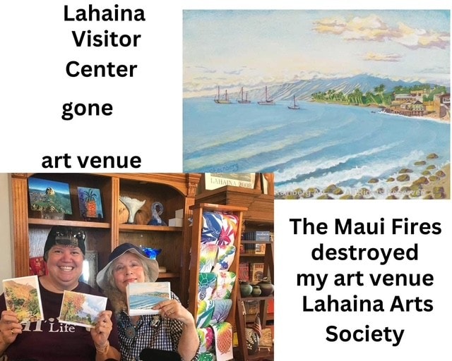 Lahaina Visitor Center art venue — destroyed by the Maui Fires. Barbara Steinberg and student holding watercolor prints at the Lahaina Arts Society.